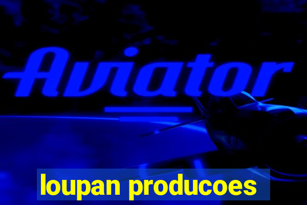 loupan producoes